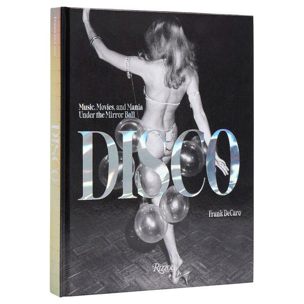 Disco: Music, Movies, and Mania Under the Mirror Ball