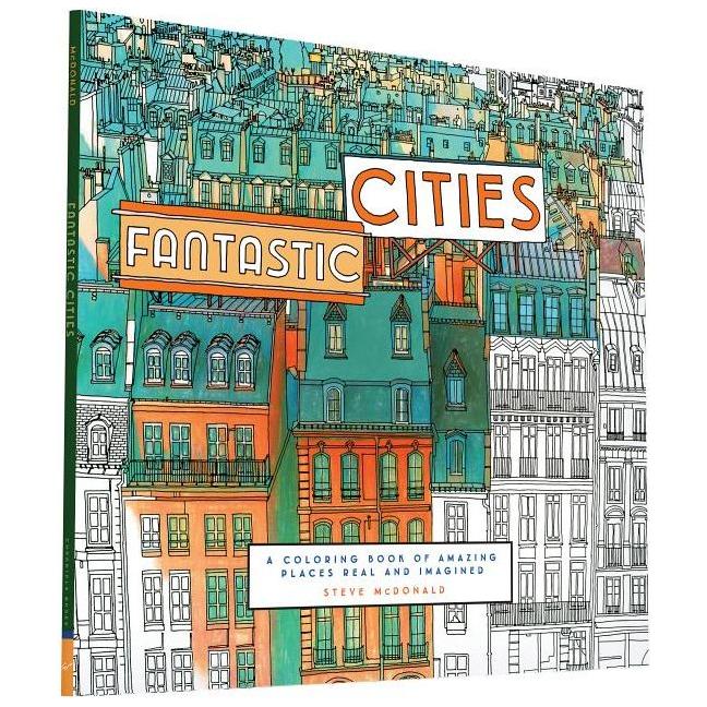 Fantastic Cities: A Coloring Book of Amazing Places Real and Imagined