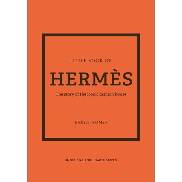 Little Book of Hermès: The Story of the Iconic Fashion House