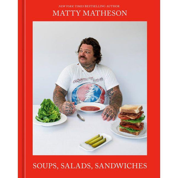 Matty Matheson: Soups, Salads, Sandwiches: A Cookbook - Ingram