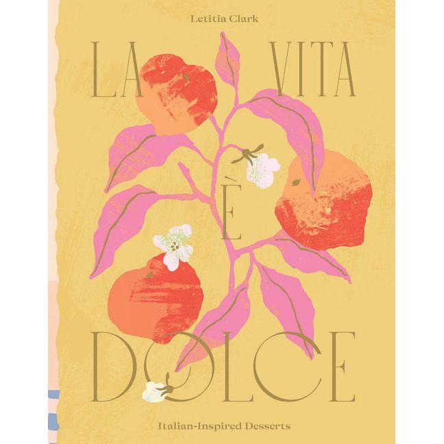 La Vita E Dolce: Italian-Inspired Desserts