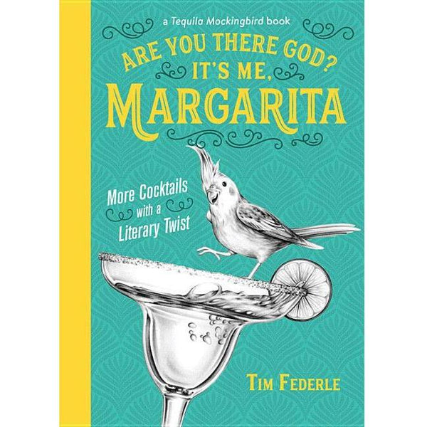 Are You There God? It's Me, Margarita: More Cocktails with a Literary Twist
