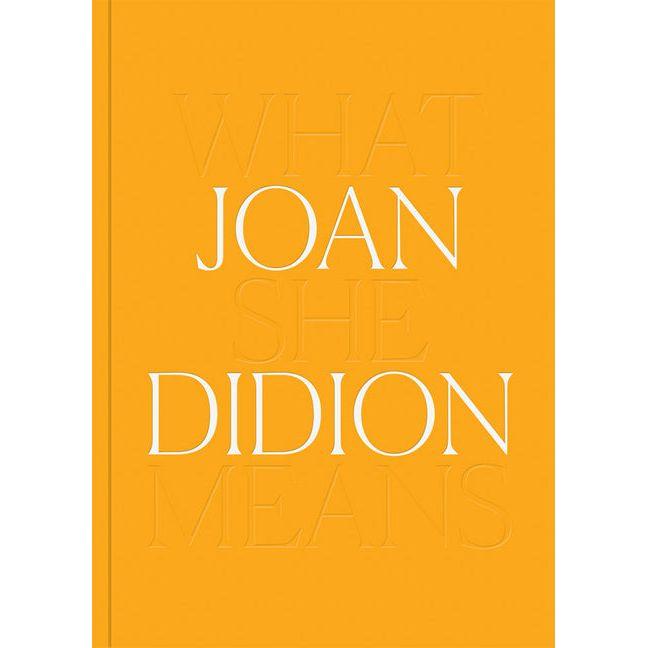 Joan Didion: What She Means