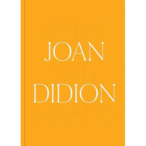 Joan Didion: What She Means