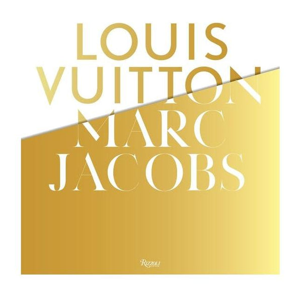 Louis Vuitton / Marc Jacobs: In Association with the Musee Des Arts Decoratifs, Paris
