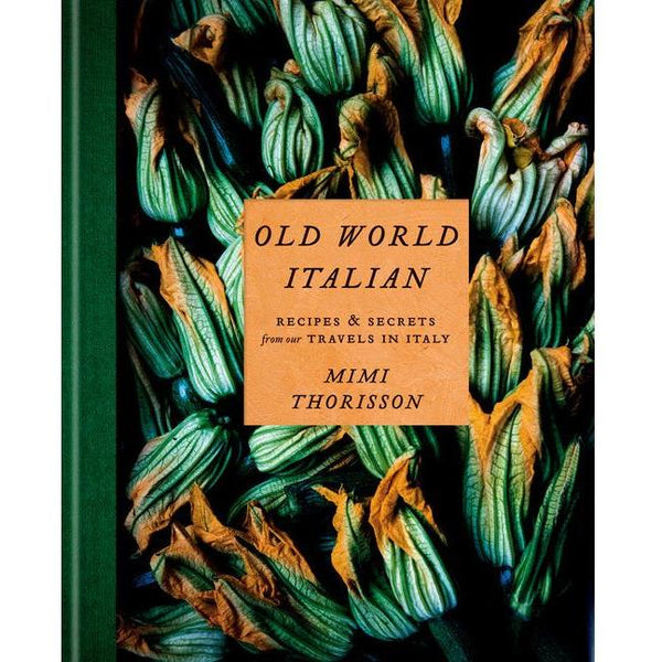 Old World Italian: Recipes and Secrets from Our Travels in Italy: A Cookbook