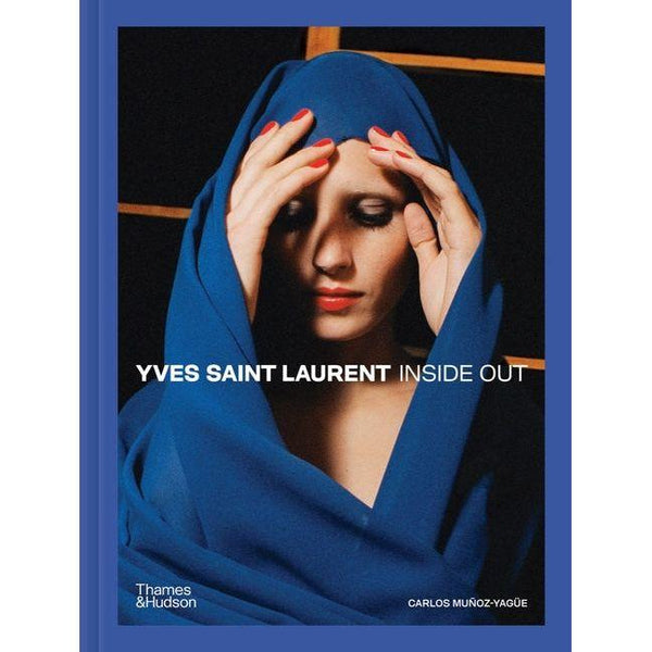 Yves Saint Laurent: Inside Out: A Creative Universe Revealed