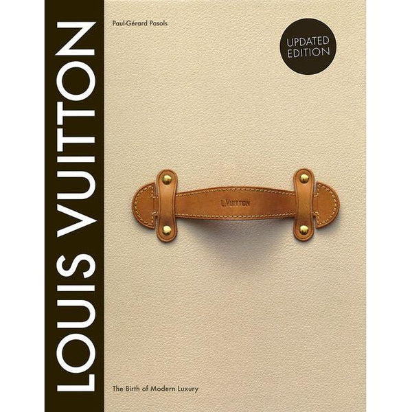 Louis Vuitton: The Birth of Modern Luxury Updated Edition (Revised)