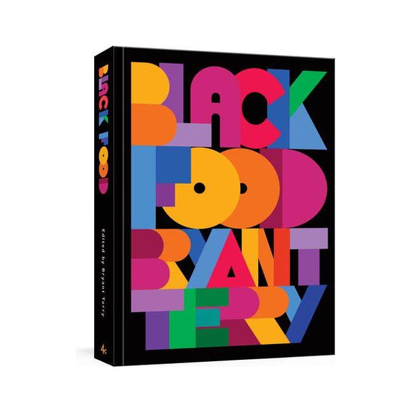 Black Food: Stories, Art, and Recipes from Across the African Diaspora [A Cookbook]